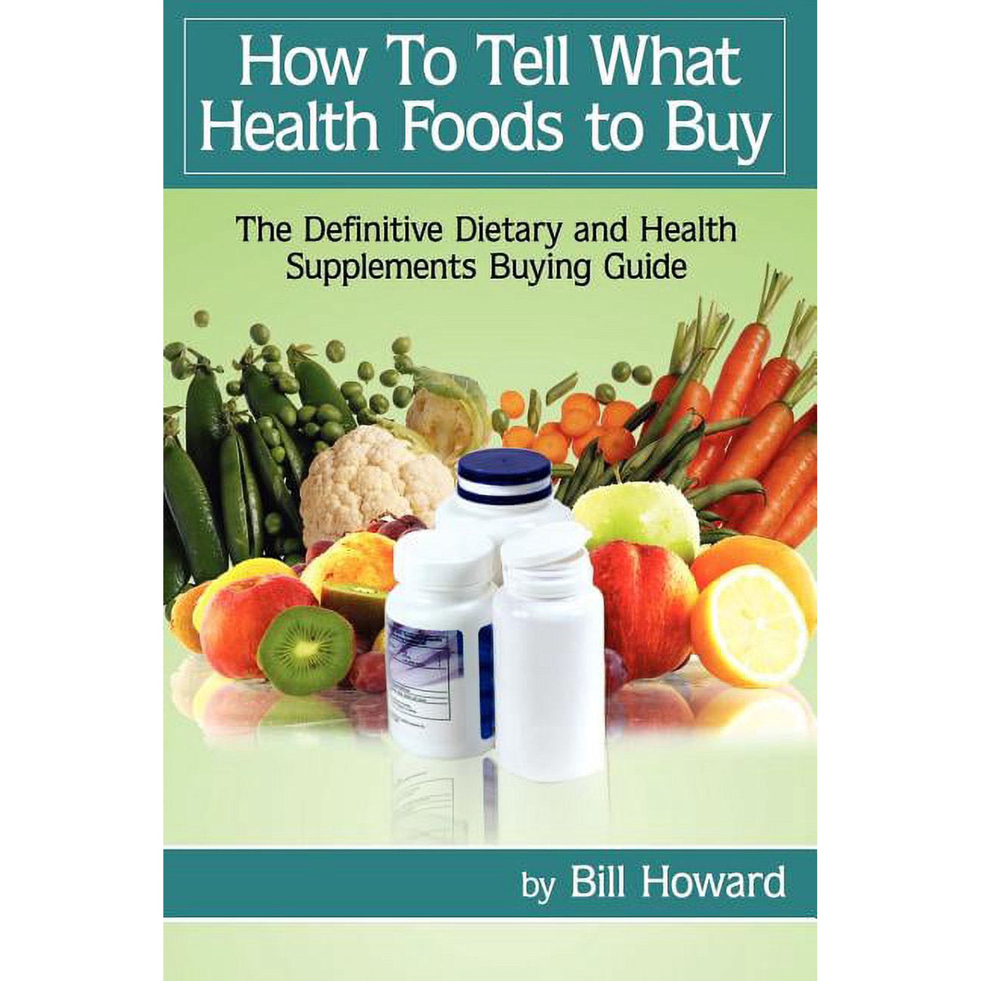 How to Tell What Health Foods to Buy: The Definitive Dietary and Health Supplements Buying Guide (Paperback)