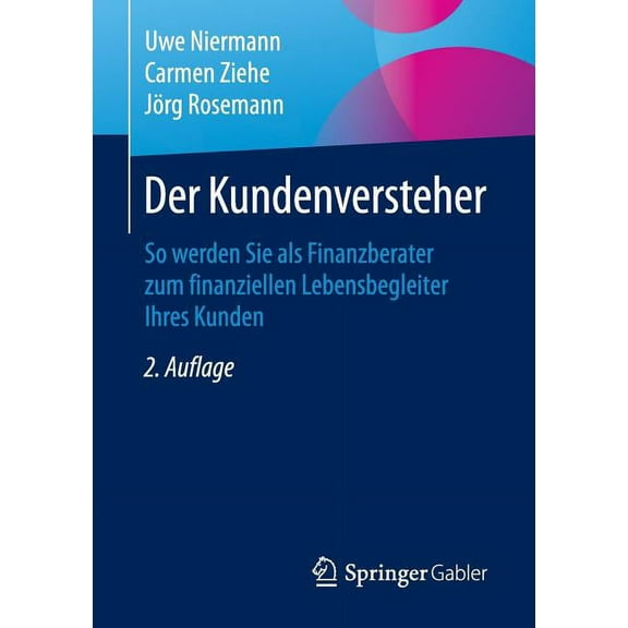Der Kundenversteher: So Werden Sie ALS Finanzberater Zum Finanziellen Lebensbegleiter Ihres Kunden, (Paperback)