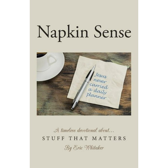 Napkin Sense: Stuff That Matters (Paperback) by Eric Whitaker