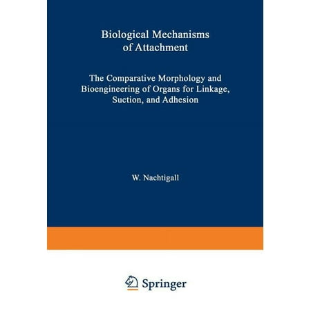 Biological Mechanisms of Attachment: The Comparative Morphology and Bioengineering of Organs for Linkage Suction and A (Paperback)