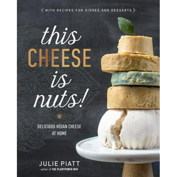 Pre-Owned This Cheese Is Nuts: Delicious Vegan Cheese at Home: Delicious Vegan Cheese Recipes and Dishes to Cook at Home Paperback