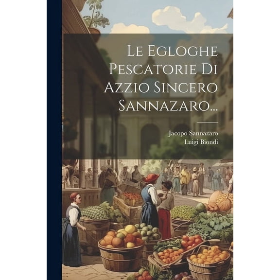 Le Egloghe Pescatorie Di Azzio Sincero Sannazaro... (Paperback)