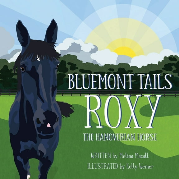 Bluemont Tails: Roxy The Hanoverian Horse, (Paperback)