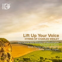 Choral Arts Society of Washington Chamber Singers - Lift Up Your Voice - Hymns of Charles Wesley - Music & Performance - CD