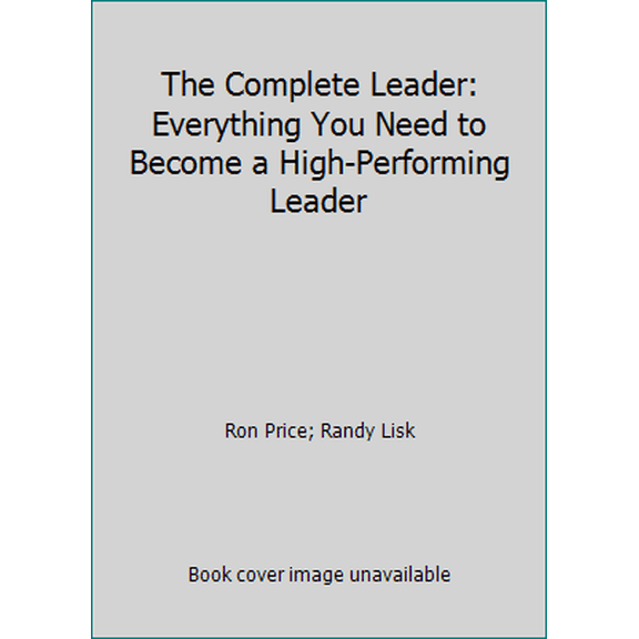 Pre-Owned The Complete Leader: Everything You Need to Become a High-Performing Leader (Hardcover) 1612060838 9781612060835