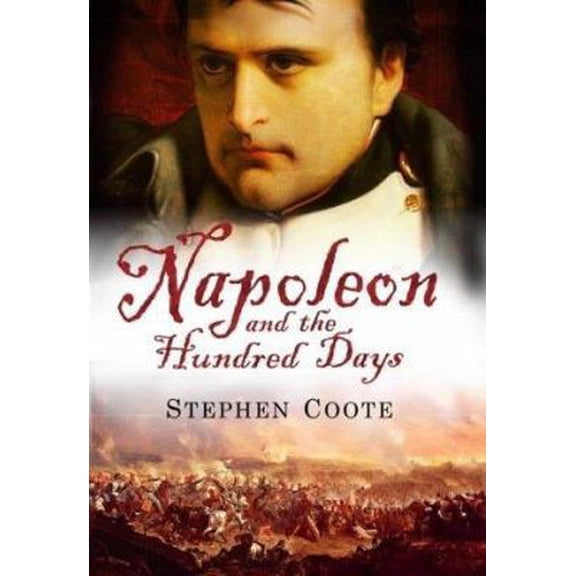 Pre-Owned Napoleon and the Hundred Days (Hardcover) 0743231112 9780743231114