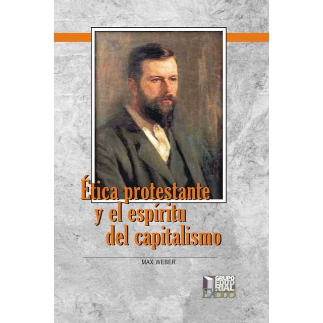ETICA PROTESTANTE Y EL ESPIRITU DEL CAPITALISMO GRUPO EDITORIAL EXODO MAX WEBER