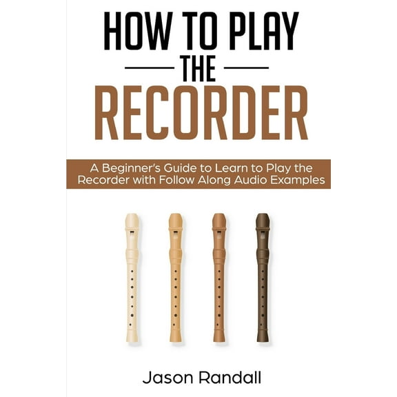 Pre-Owned How to Play the Recorder: A Beginner's Guide to Learn to Play the Recorder with Follow Along Audio Examples (Paperback) 1797875612 9781797875613