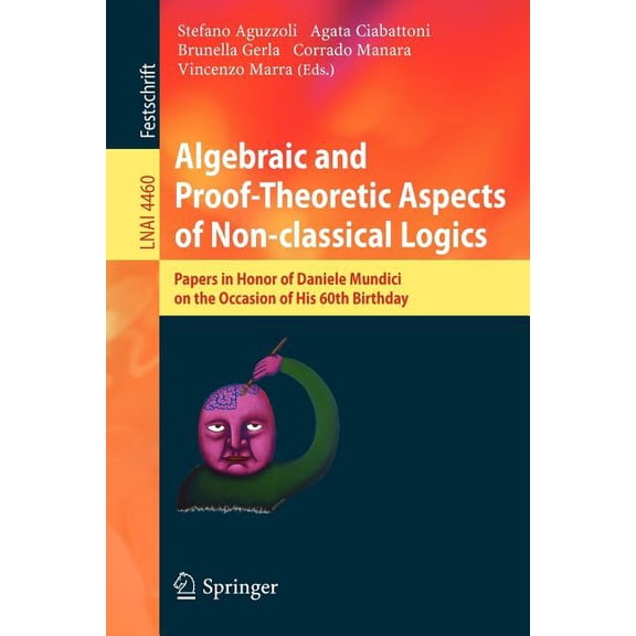 Algebraic and Proof-Theoretic Aspects of Non-Classical Logics: Papers in Honor of Daniele Mundici on the Occasion of His, (Paperback)