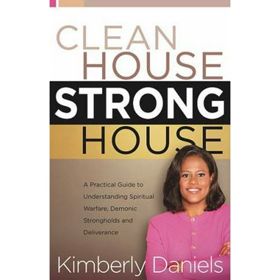 Pre-Owned Clean House, Strong House: A Practical Guide to Understanding Spiritual Warfare, Demonic Strongholds and Deliverance (Paperback) 0884199649 9780884199649