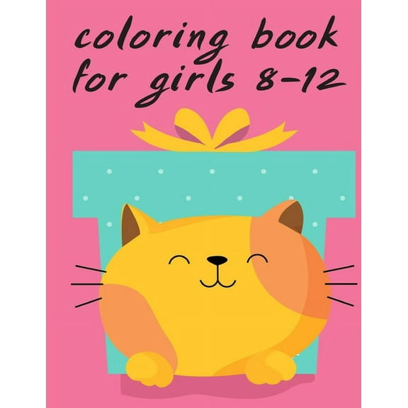 Kids Gift Idea: Coloring Book For Girls 8-12: A Coloring Pages with Funny image and Adorable Animals for Kids, Children, Boys, Girls (Paperback)