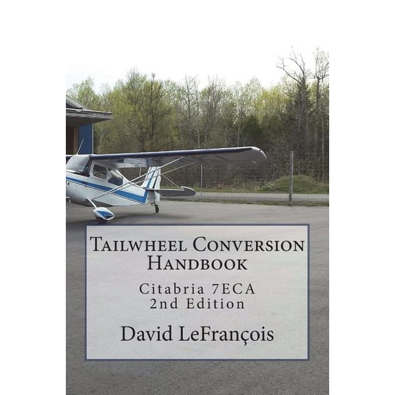 Tailwheel Conversion Handbook: Citabria 7ECA, (Paperback)