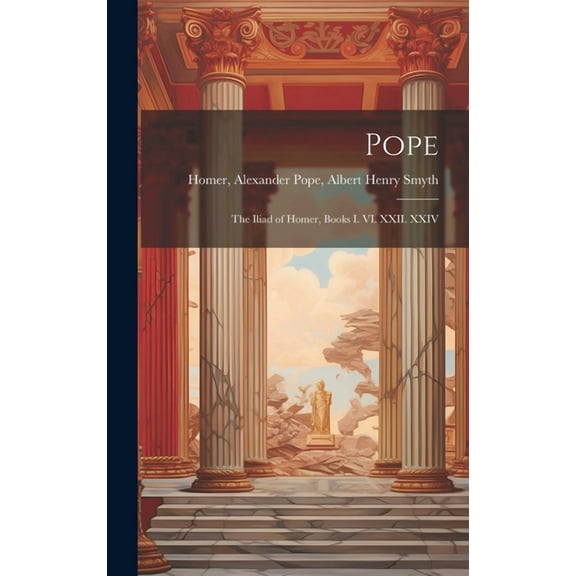 Pope; the Iliad of Homer, Books I. VI. XXII. XXIV (Hardcover)
