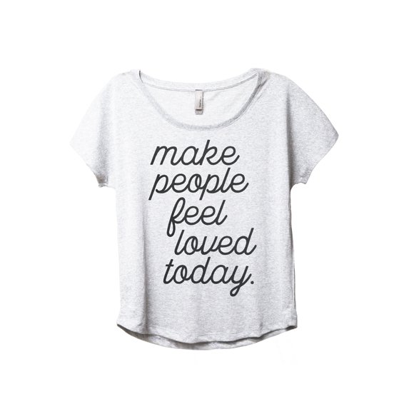 Make People Feel Loved Today Women's Fashion Slouchy Dolman T-Shirt Tee Heather White Small