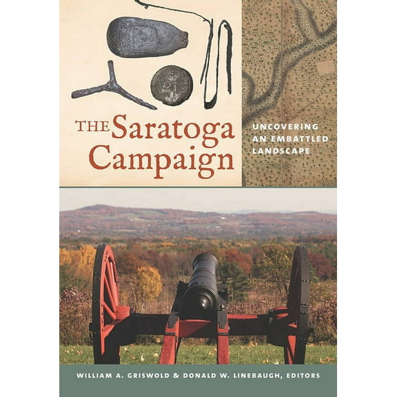 The Saratoga Campaign : Uncovering an Embattled Landscape (Paperback)