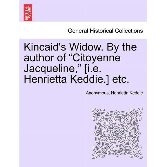 Kincaid's Widow. by the Author of "Citoyenne Jacqueline," [I.E. Henrietta Keddie.] Etc., (Paperback)