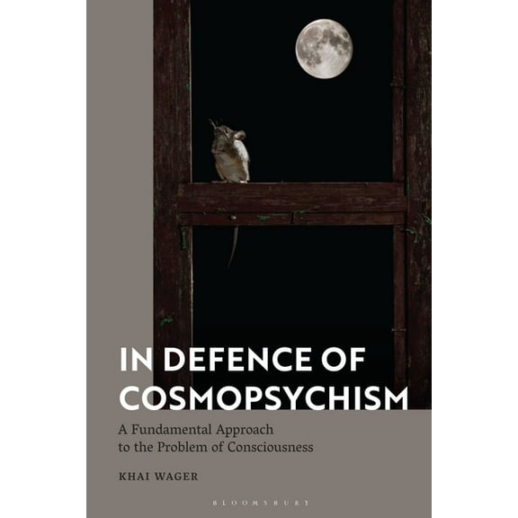 In Defence of Cosmopsychism: A Fundamental Approach to the Problem of Consciousness, (Hardcover)