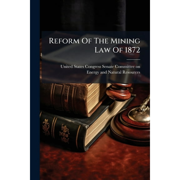 Reform Of The Mining Law Of 1872, (Paperback)