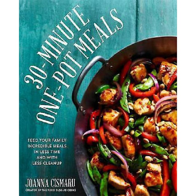 30-Minute One-Pot Meals: Feed Your Family Incredible Food in Less Time and with Less Cleanup