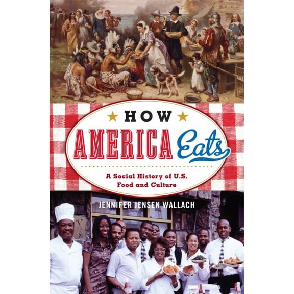 Pre-Owned How America Eats: A Social History of U.S. Food and Culture (Paperback) 1442232188 9781442232181