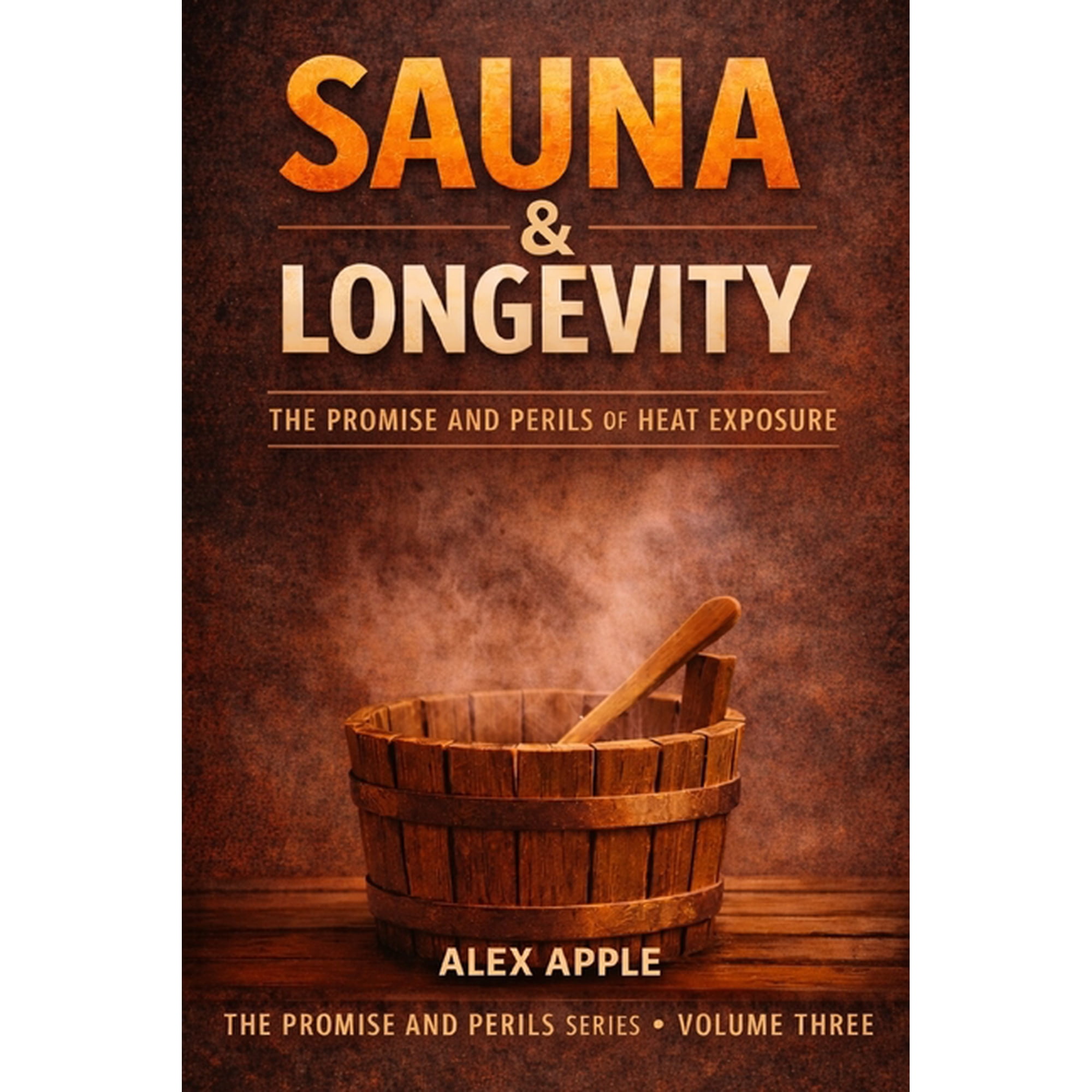 The Promise and Perils Sauna & Longevity: The Promise and Perils of Heat Exposure, Book 3, (Paperback)