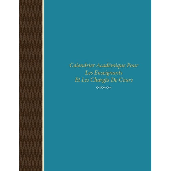 Calendrier Academique Pour Les Enseignants Et Les Charges de Cours (Paperback)