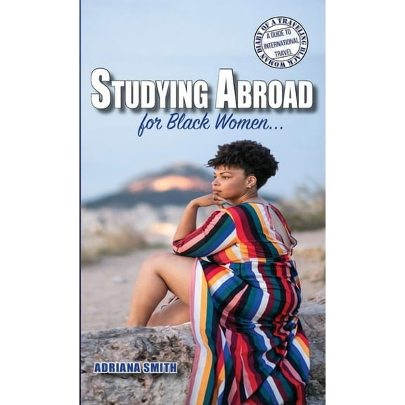 Diary of a Traveling Black Woman: A Guid Studying Abroad for Black Women, Book 4, (Paperback)