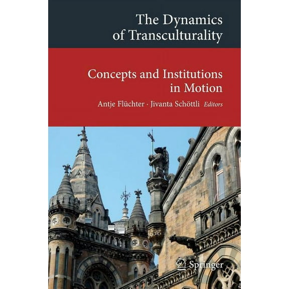 Transcultural Research - Heidelberg Stud The Dynamics of Transculturality: Concepts and Institutions in Motion, (Paperback)