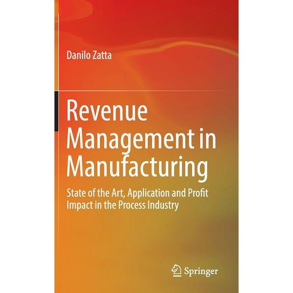 Revenue Management in Manufacturing: State of the Art, Application and Profit Impact in the Process Industry, (Hardcover)