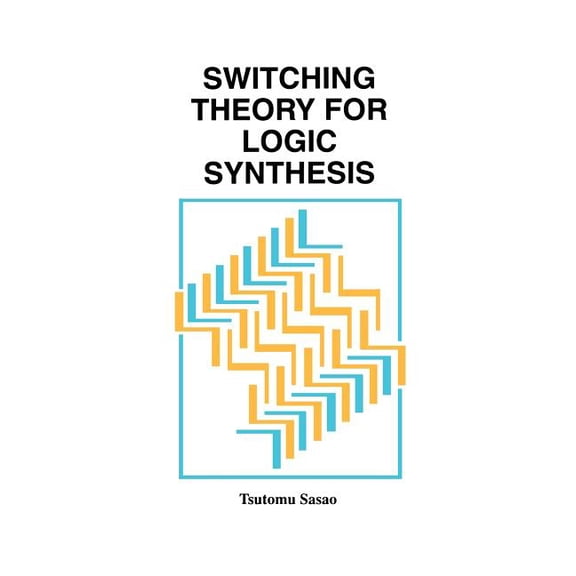 Switching Theory for Logic Synthesis, (Hardcover)