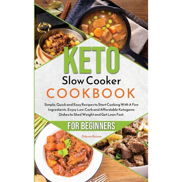 Keto Slow Cooker Cookbook for Beginners Simple, Quick and Easy Recipes