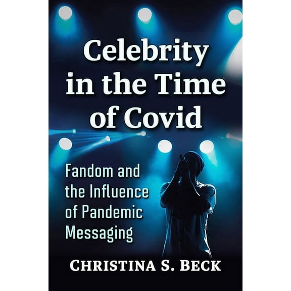 Celebrity in the Time of Covid: Fandom and the Influence of Pandemic Messaging, (Paperback)