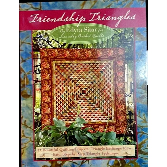 Friendship Triangles: 15 Beautiful Quilting Projects, Triangle Exchange Ideas, Easy, Step-By-Step Technique