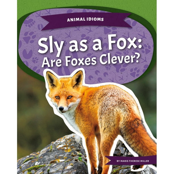 Animal Idioms: Sly as a Fox: Are Foxes Clever? : Are Foxes Clever? (Hardcover) Animal Idioms: Sly as a Fox: Are Foxes Clever? : Are Foxes Clever? (Hardcover)