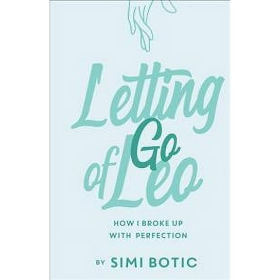 Letting Go of Leo: How I Broke Up with Perfection (Paperback)