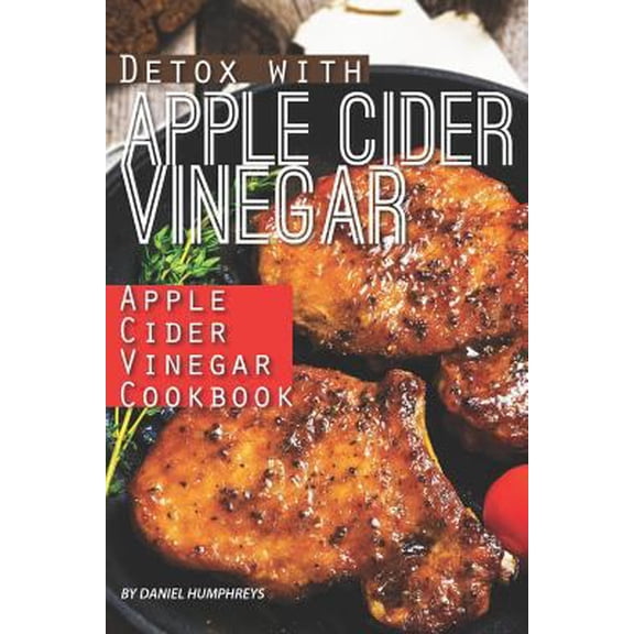 Pre-Owned Detox with Apple Cider Vinegar: Apple Cider Vinegar Cookbook (Paperback) 1795031247 9781795031240