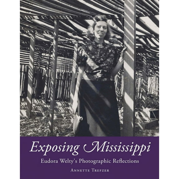 Critical Perspectives on Eudora Welty Exposing Mississippi: Eudora Welty's Photographic Reflections, (Hardcover)