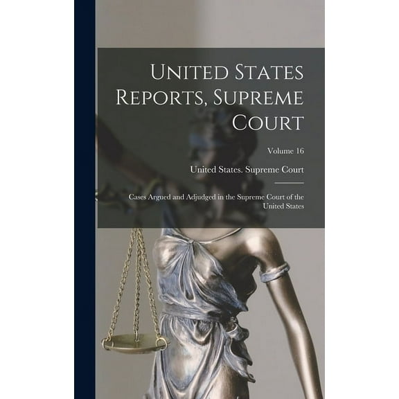 United States Reports, Supreme Court: Cases Argued and Adjudged in the Supreme Court of the United States; Volume 16 (Hardcover)