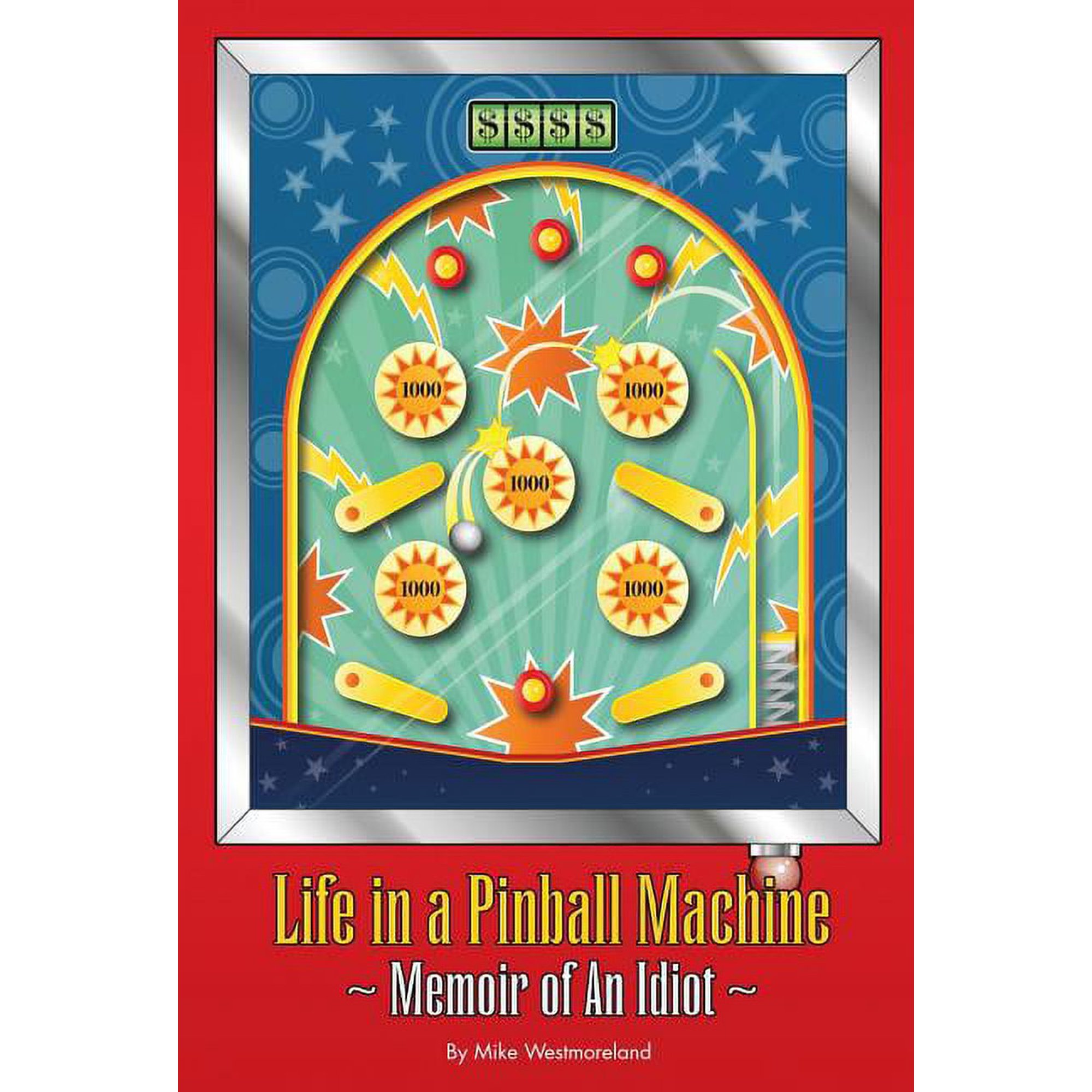 Life in a Pinball Machine: Memoirs of an Idiot