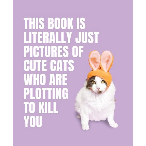 Pre-Owned This Book Is Literally Just Pictures of Cute Cats Who Are Plotting to Kill You, 9781923049321, 1923049321, Hardcover,