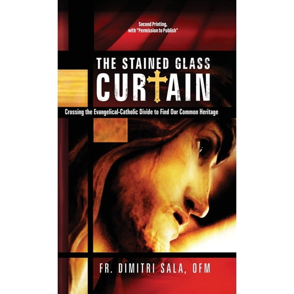 The Stained Glass Curtain: Crossing the Evangelical-Catholic Divide to Find Our Common Heritage, (Hardcover)