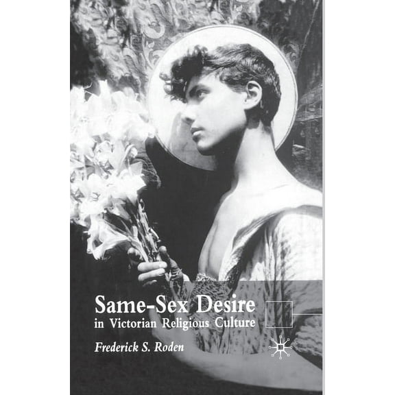Same Sex Desire in Victorian Religious Culture, (Paperback)
