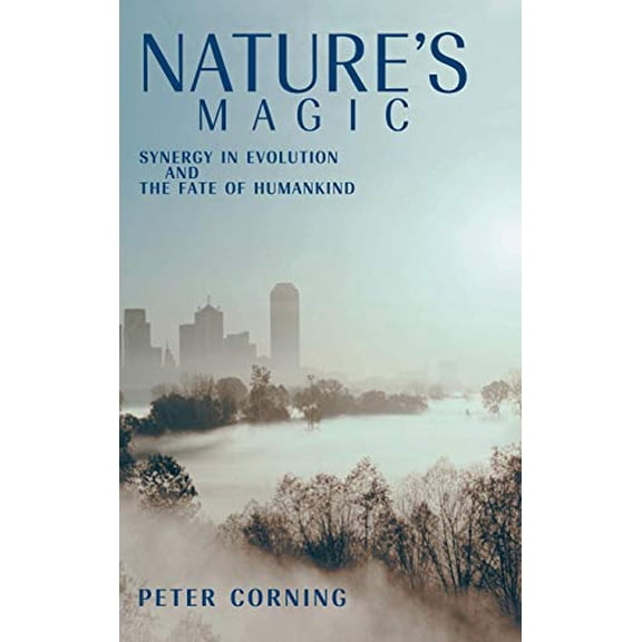 Pre-Owned Nature's Magic: Synergy in Evolution and the Fate of Humankind (Hardcover) 0521825474 9780521825474