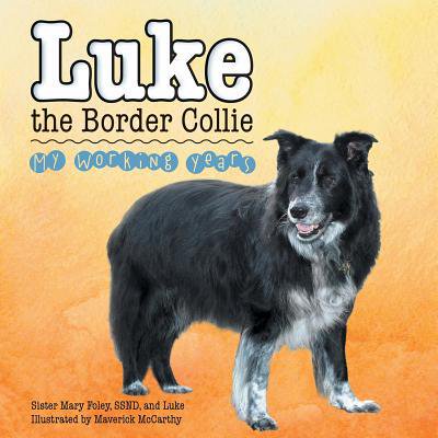 Pre-Owned Luke the Border Collie: My Working Years (Paperback) 1483495531 9781483495538