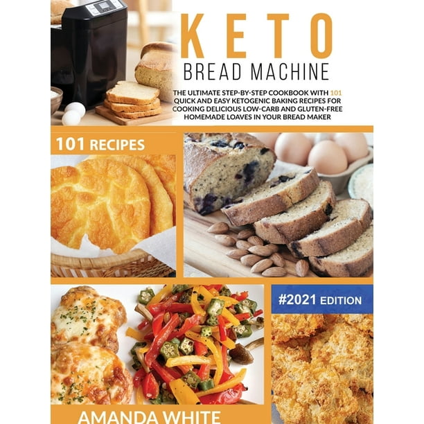 Keto Cookbooks Keto Bread Machine The Ultimate Step By Step Cookbook With 101 Quick And Easy