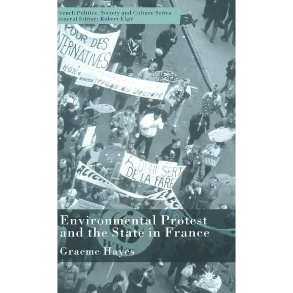 French Politics, Society and Culture Environmental Protest and the State in France, (Hardcover)