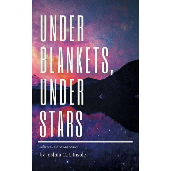 Under Blankets, Under Stars : Short Sci-Fi & Fantasy Stories (Paperback)