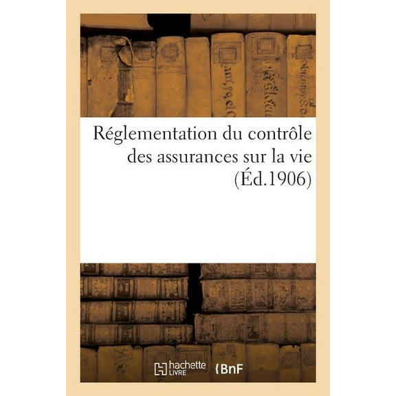 Réglementation Du Contrôle Des Assurances Sur La Vie: Ministère Du Commerce. Direction de l'Assurance Et de la Prévoyance Sociales. (Paperback)