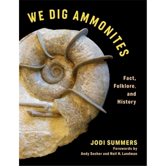 We Dig Ammonites: Fact, Folklore, and History, (Hardcover)