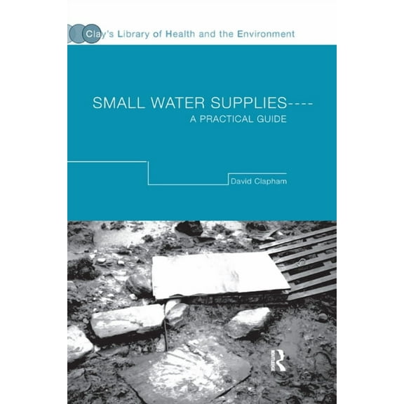 Small Water Supplies: A Practical Guide, (Paperback)
